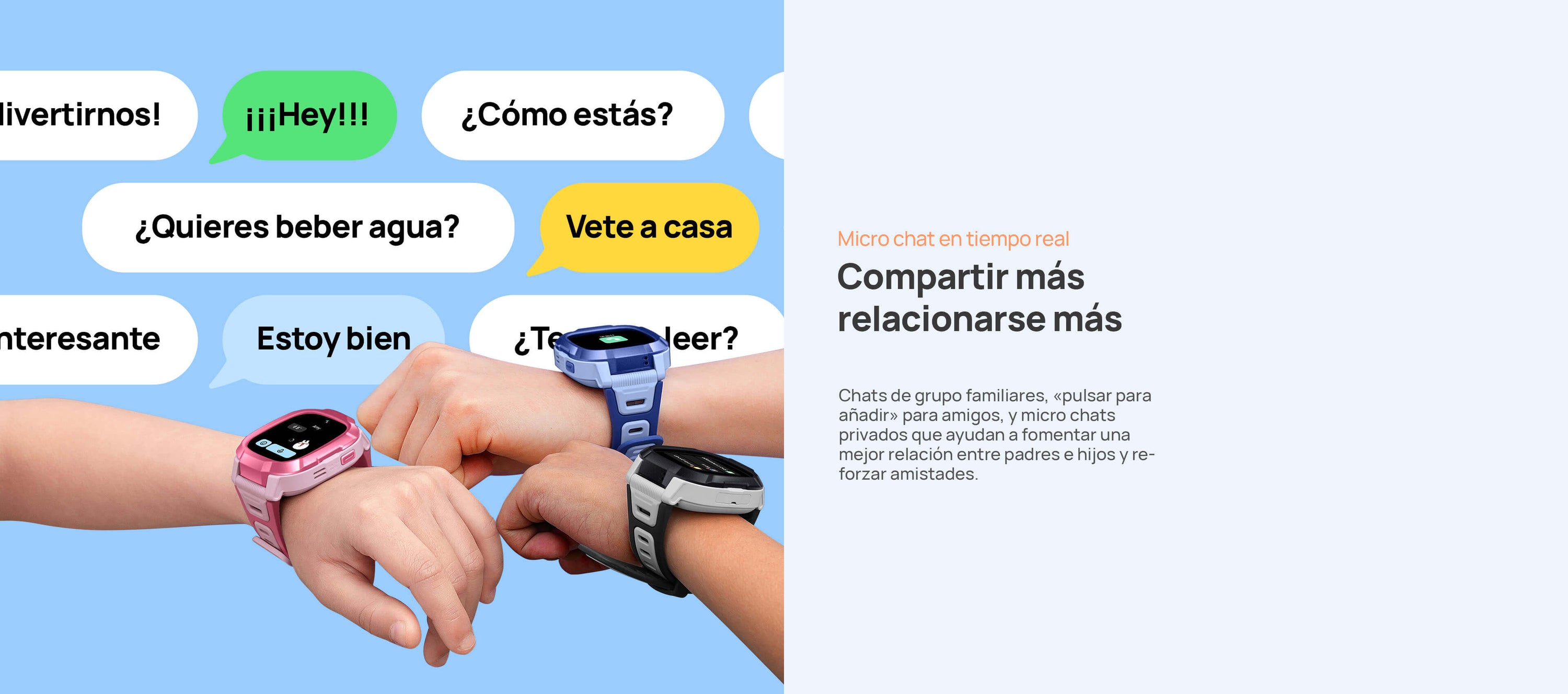 Micro chat en tiempo real.
Compartir más, relacionarse más.
Chats de grupo familiares, «pulsar para añadir» para amigos, y micro chats privados que ayudan a fomentar una mejor relación entre padres e hijos y reforzar amistades.