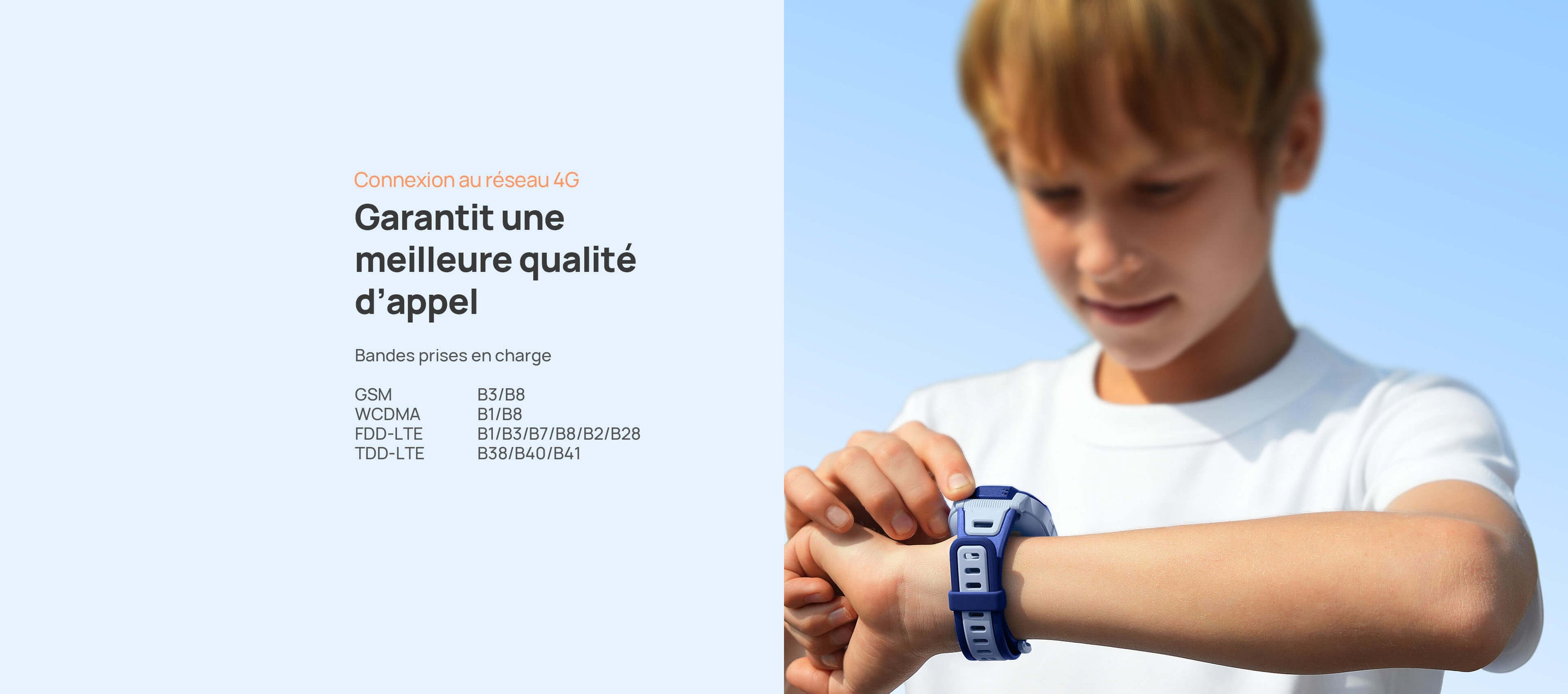 Connexion au réseau 4G.
Garantit une meilleure qualité d’appel.
Bandes prises en charge :
GSM B3/B8
WCDMA B1/B8
FDD-LTE B1/B3/B7/B8/B2/B28
TDD-LTE B38/B40/B41