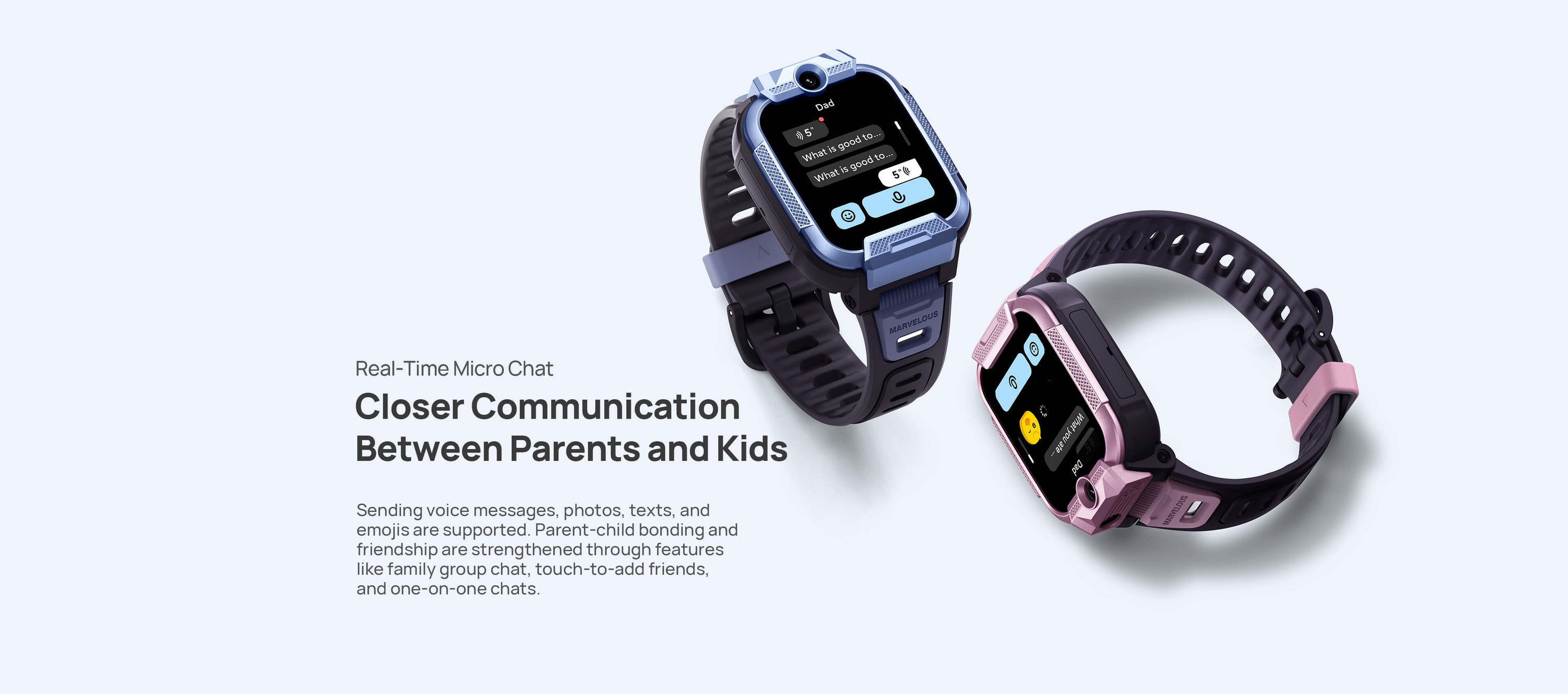 Real-Time Micro Chat
Closer Communication Between Parents and Kids.

Family group chats, "tap to add" for friends, and private micro chats help foster better parent-child bonding and strengthen friendships.