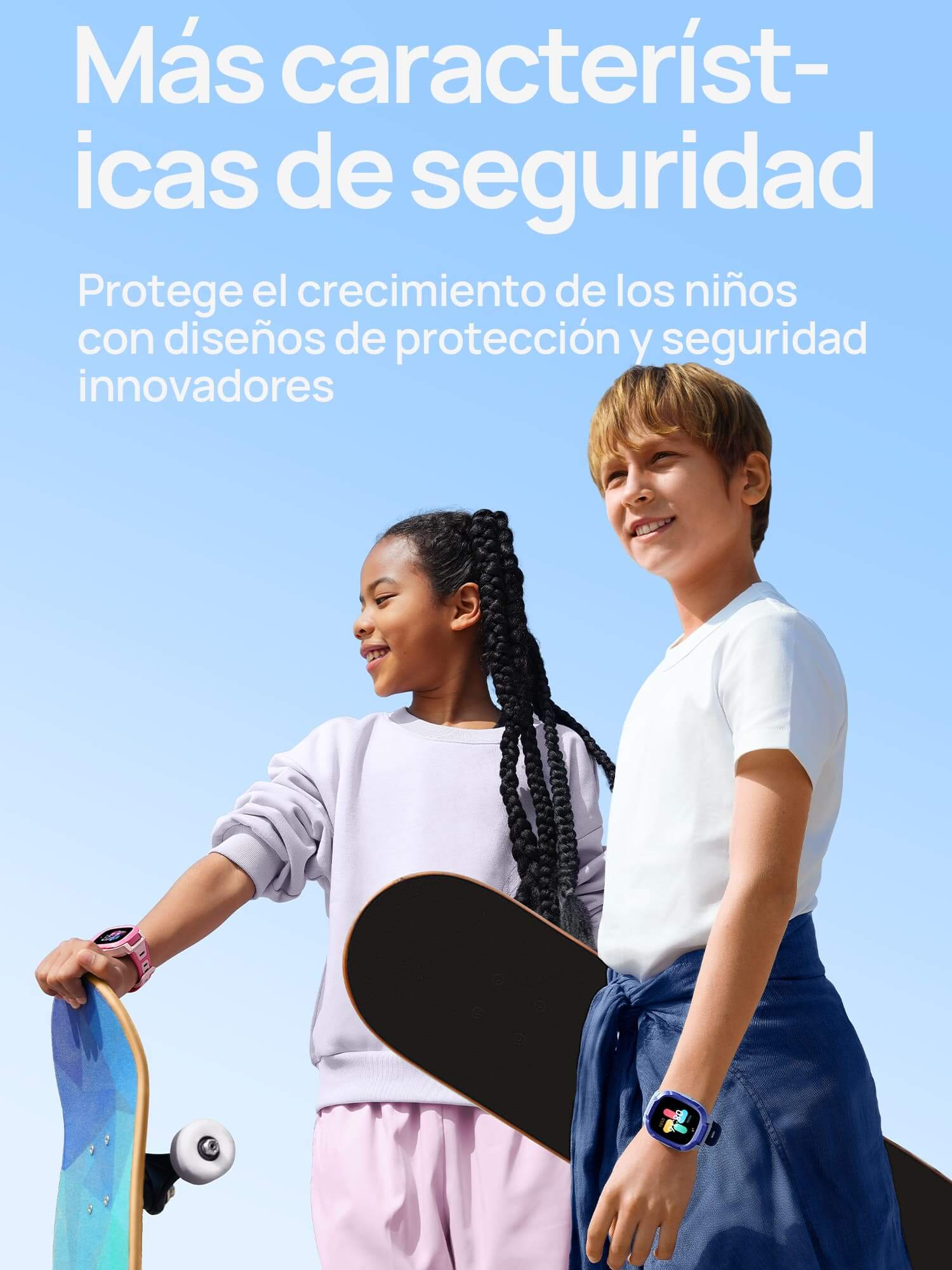 Más características de seguridad.
Protege el crecimiento de los niños con diseños de protección y seguridad innovadores