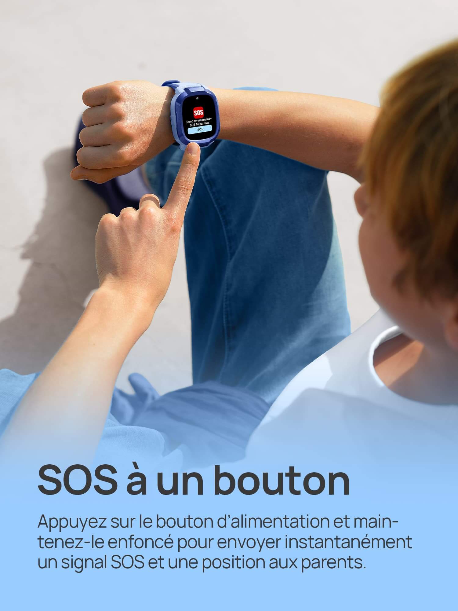 SOS à un bouton
Appuyez sur le bouton d’alimentation et maintenez-le enfoncé pour envoyer instantanément un signal SOS et une position aux parents.